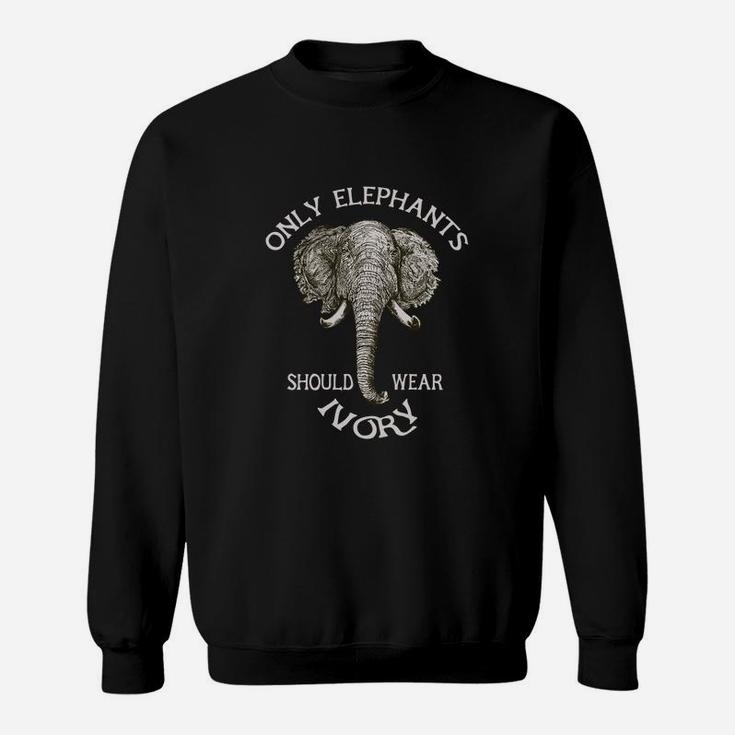 Only Elephants Should Wear Ivory Sweatshirt