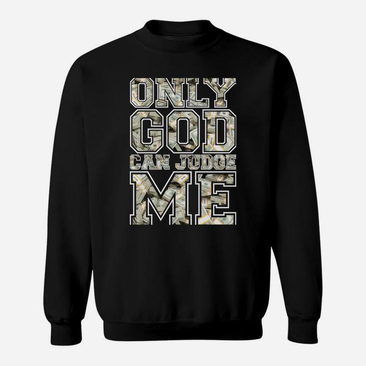 Only God Can Judge Me Shirt 100 Dollar Hiphop Christmas Gift Sweatshirt