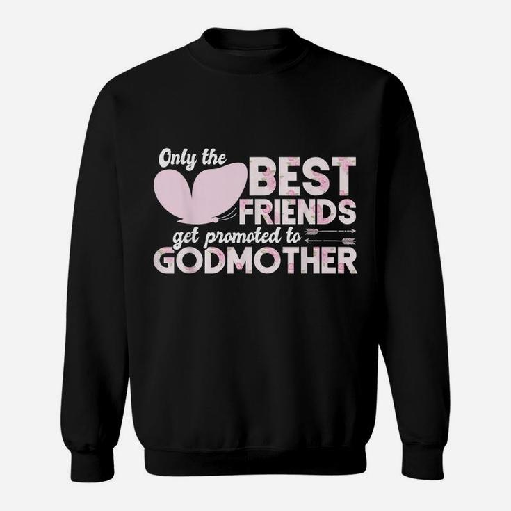 Only The Best Friends Get Promoted To Godmother Floral Rose Sweatshirt