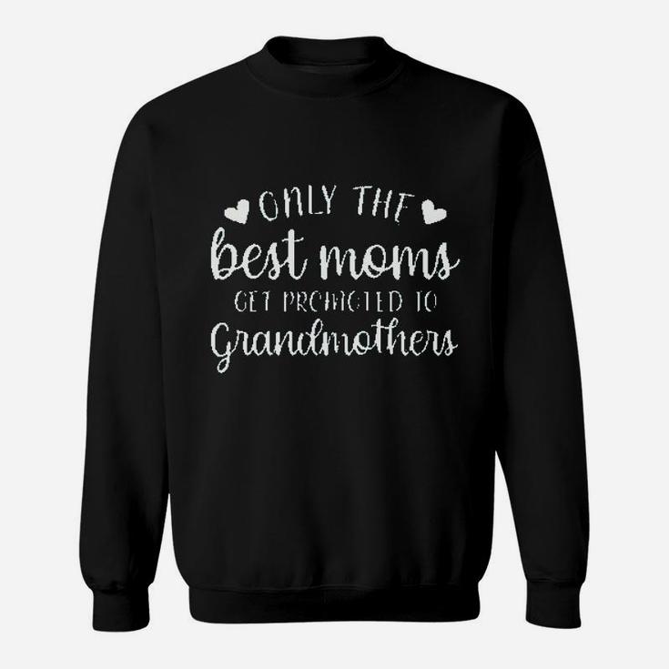 Only The Best Moms Get Promoted To Grandmothers Sweatshirt