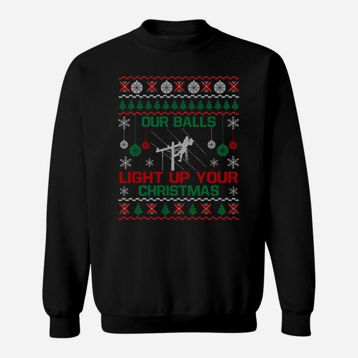 Our Balls Light Up Your Christmas Sweater Gifts For Lineman Sweatshirt Sweatshirt