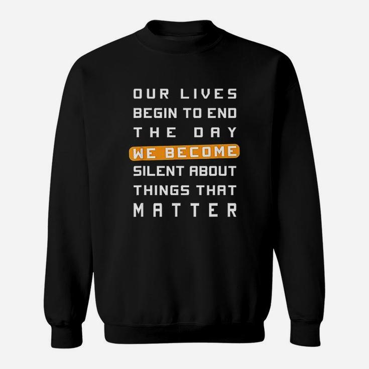 Our Lives Begin To End The Day We Become Sweatshirt