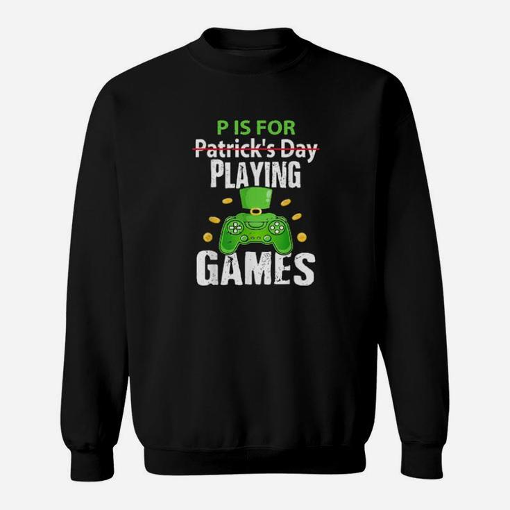 P Is For Playing Games St Patrick's Gamer Boy Sweatshirt