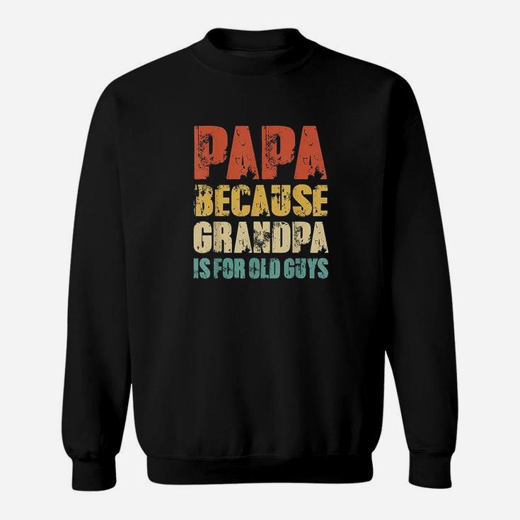 Papa Because Grandpa Is For Old Guys Vintage Retro Dad Gifts Sweatshirt