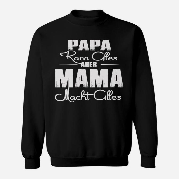 Papa Kann Alles Aber Mama Macht Alles Sweatshirt