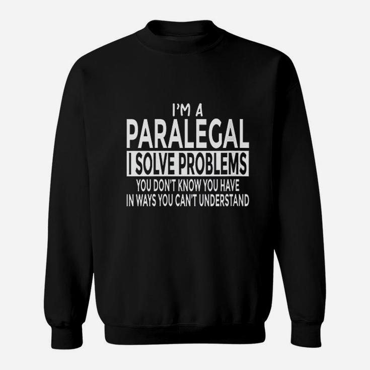 Paralegal  Solve Problems You Cant Understand Sweatshirt
