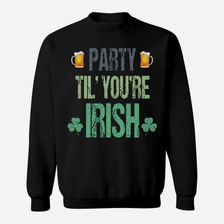 Party Til You're Irish Sweatshirt