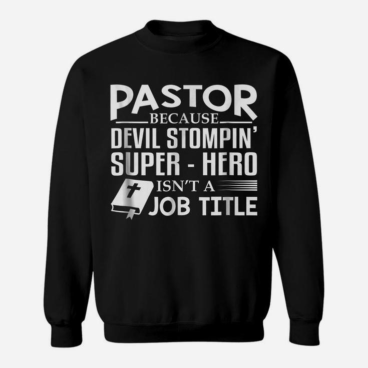 Pastor Because Devil Stompin Super Hero Isnt Job Title Gift Sweatshirt