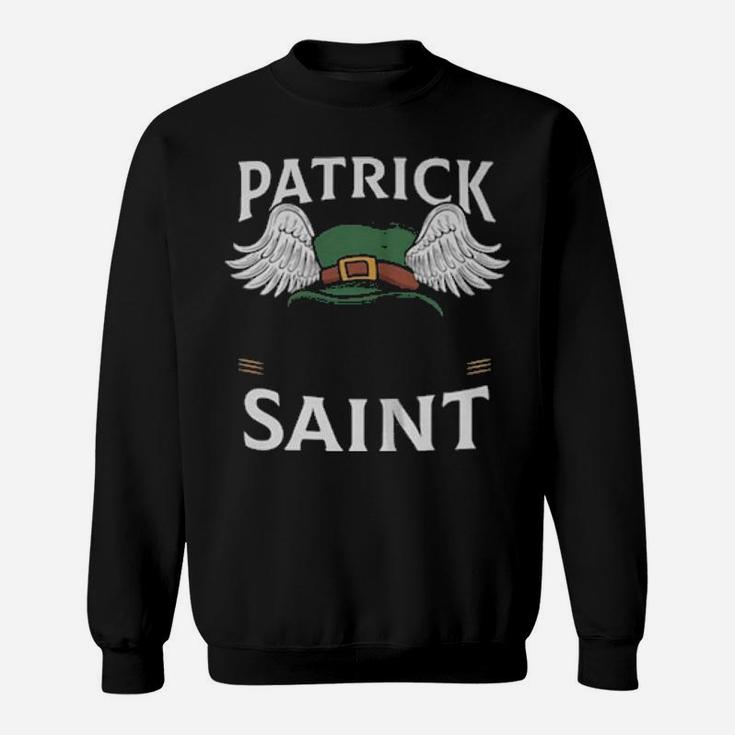 Patrick Was A Saint I Aint Sweatshirt