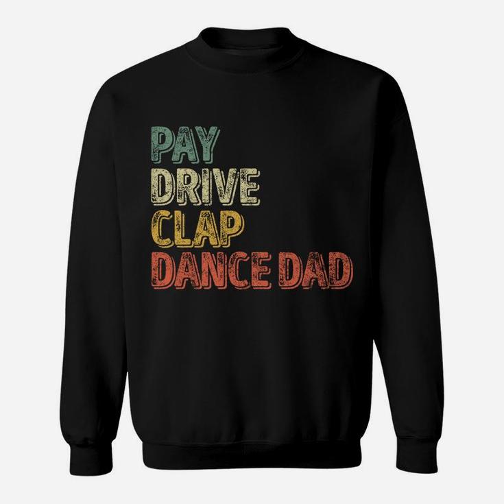Pay Drive Clap Dance Dad Shirt Christmas Gift Father's Day Sweatshirt