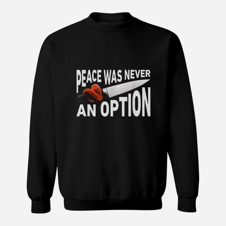 Peace Was Never An Option Meme Chef Worm On A String Sweatshirt