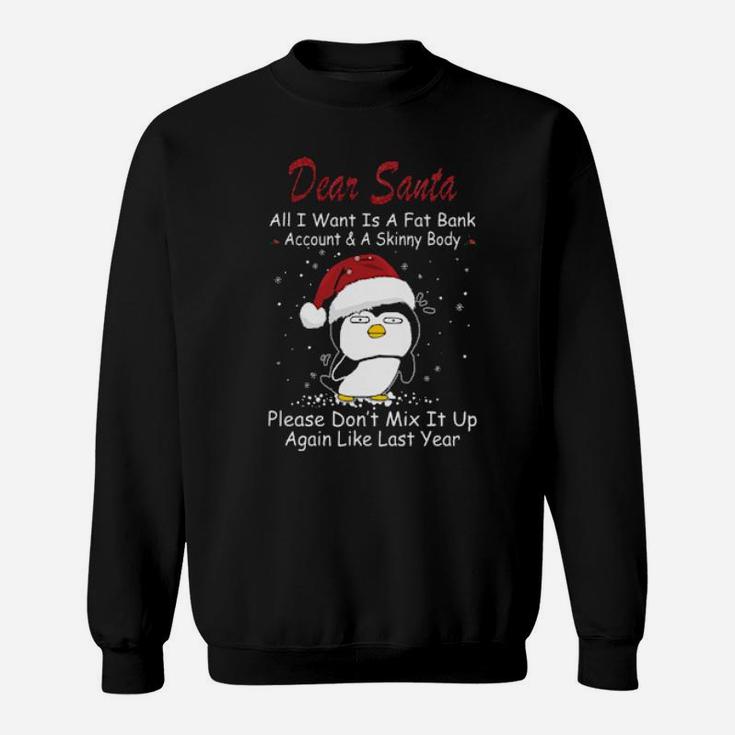 Penguin Dear Santa All I Want Is A Fat Bank Account And A Skinny Body Sweatshirt