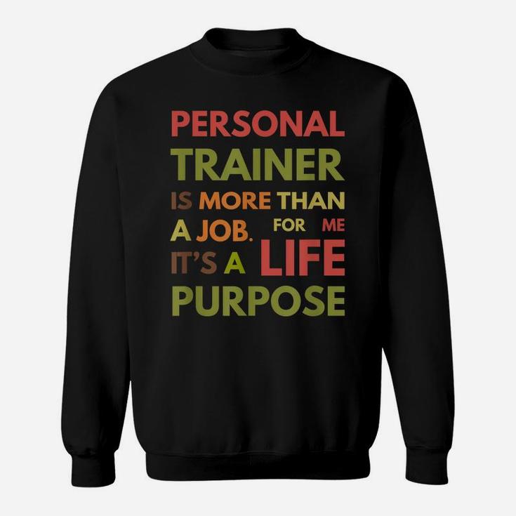 Personal Trainer Is Not A Job It's A Life Purpose Sweatshirt