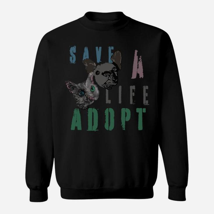 Pet Lover Save A Life Adopt Cat Dog Gift Mom Dad Sweatshirt