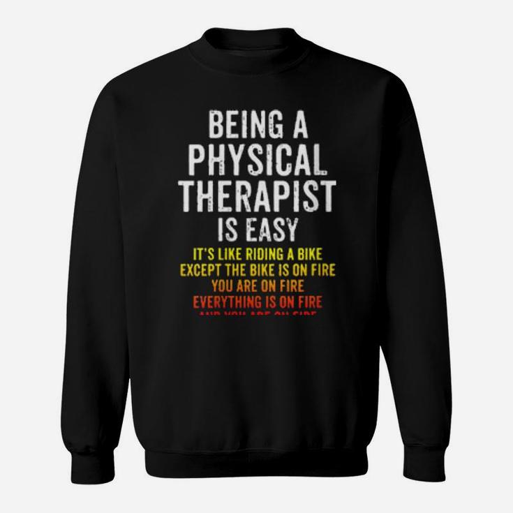 Physical Therapist Is Easy Except You Are On Fire Sweatshirt