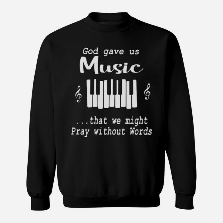 Pianist God Gave Us Music That We Might Pray Without Words Sweatshirt