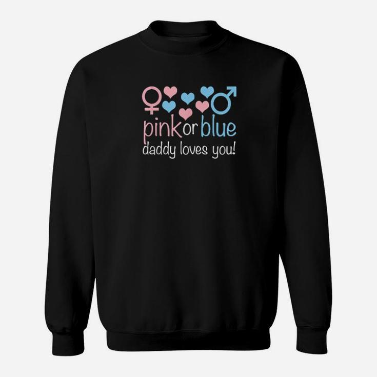 Pink Or Blue Daddy Loves You Cute Boy Or Girl Gender Reveal Sweatshirt