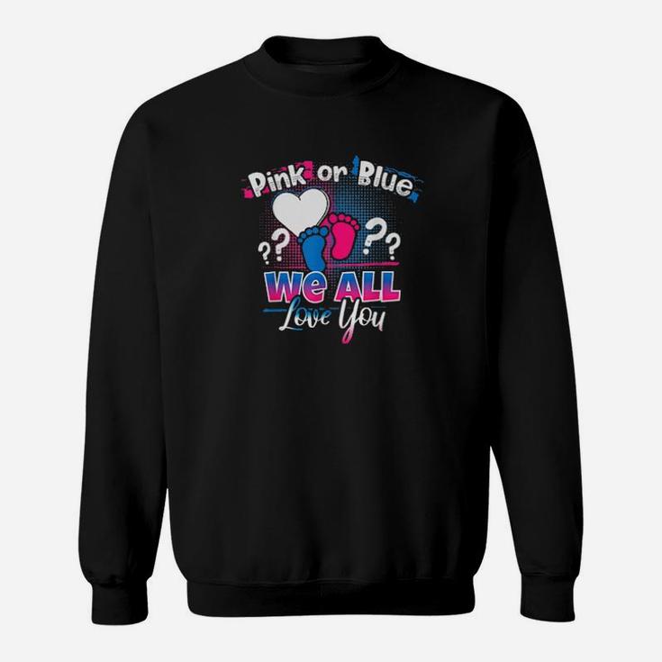 Pink Or Blue We All Love You Gender Reveal Quote Sweatshirt