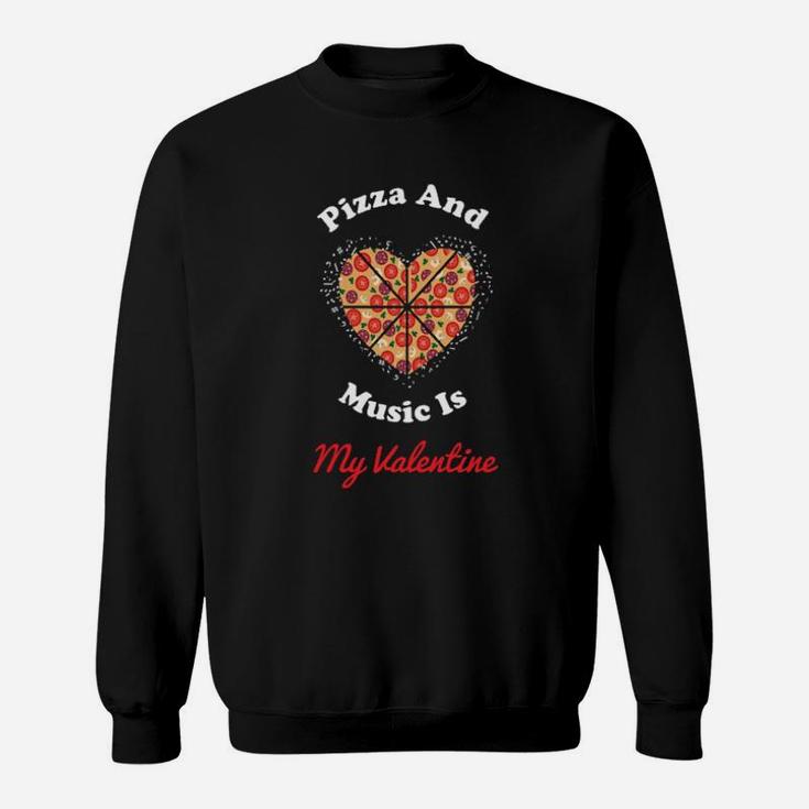Pizza And Music Is My Valentine Sweatshirt