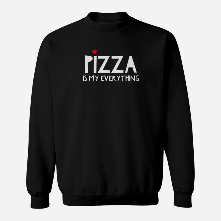 Pizza Is My Everything Valentines Day Pizza Food Sweatshirt