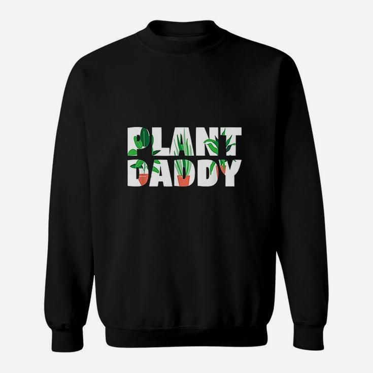 Plant Daddy Dad Gardener Fathers Day Gift Sweatshirt