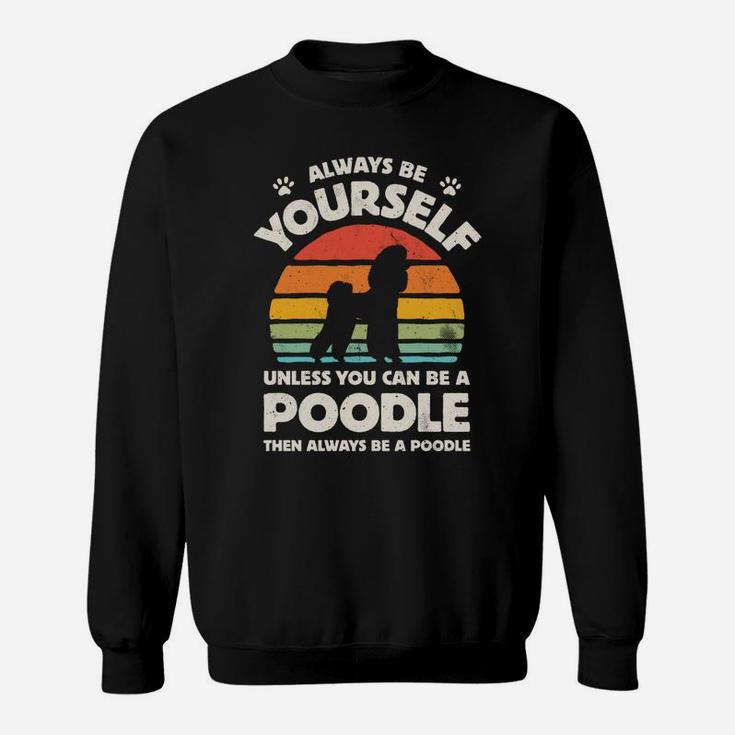 Poodle Always Be Yourself Retro Vintage 60S 70S Dog Lovers Sweatshirt Sweatshirt