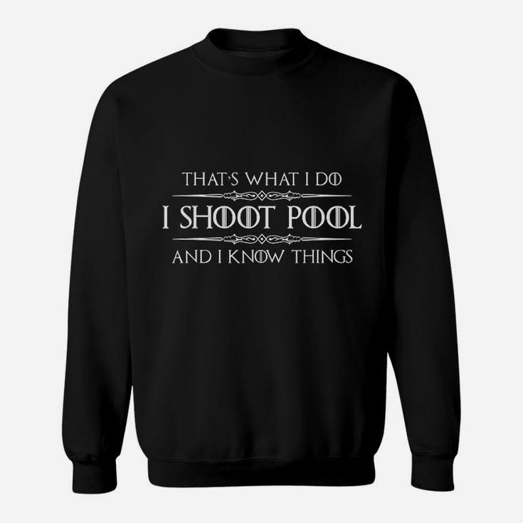 Pool Player Gifts I Shoot Pool & I Know Things Billiards Sweatshirt