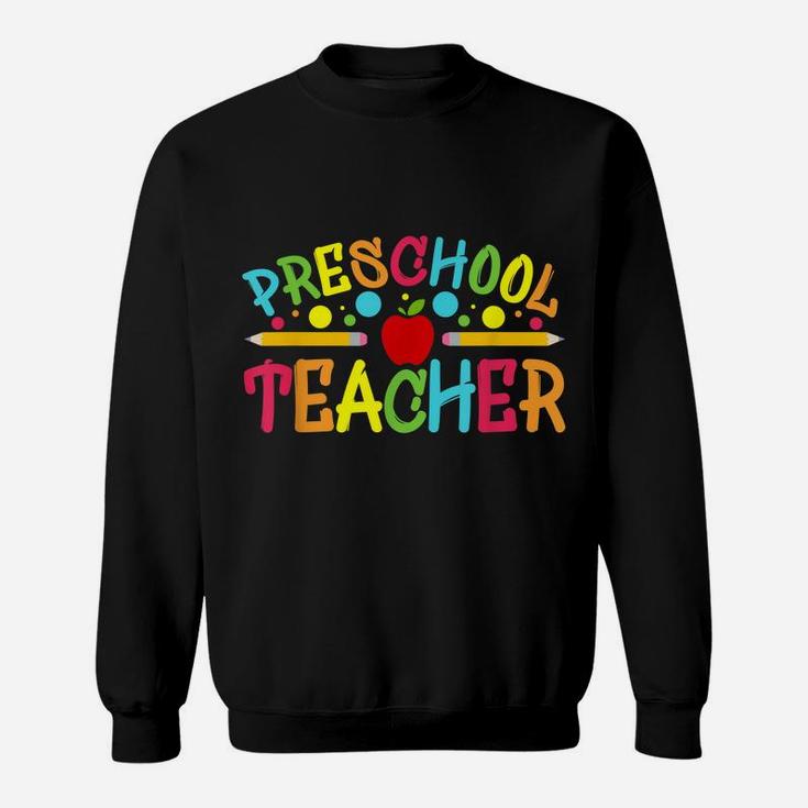 Preschool Teacher Preschool Teachers Back To School Teacher Sweatshirt