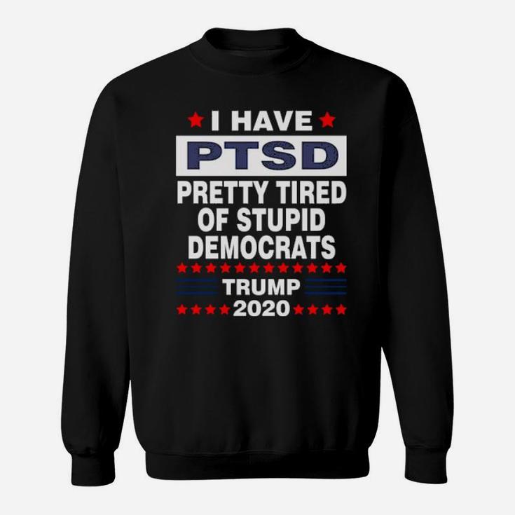 Pretty Tired Of Stupid Democrats Sweatshirt