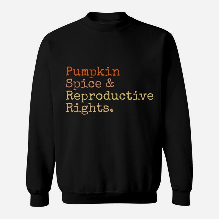 Pro Choice Pumpkin Spice And Reproductive Rights Fall Women Sweatshirt Sweatshirt