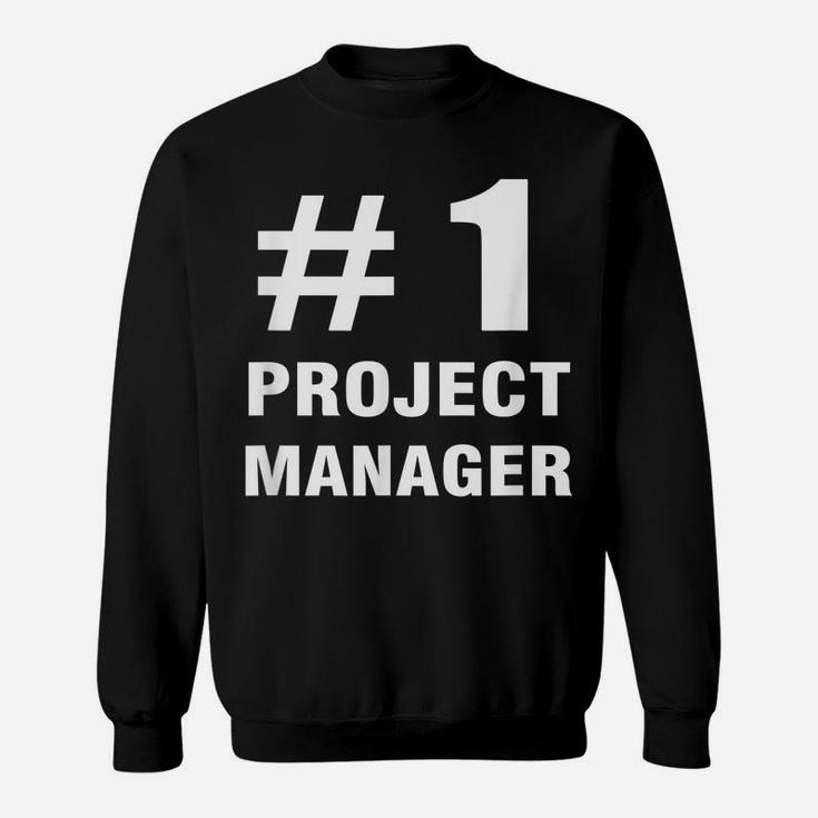 Project Manager - Number 1 - Proj Mngr Office Funny Saying Sweatshirt
