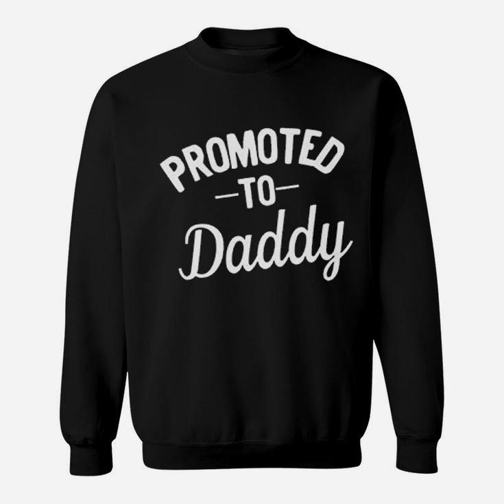 Promoted To For Daddy Sweatshirt
