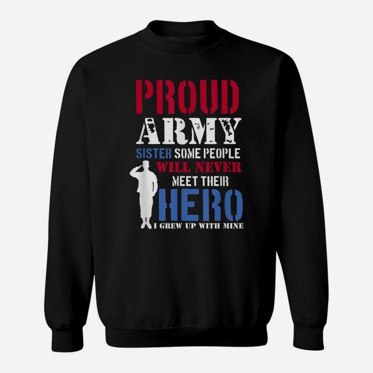 Proud Army Sister Some People Will Never Meet Hero Sweatshirt
