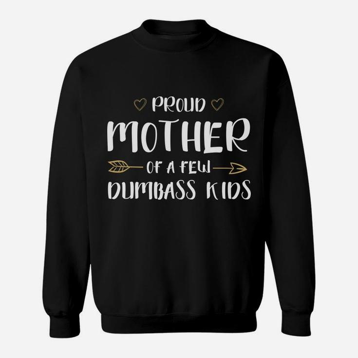 Proud Mother Of A Few Dumbass Kids Happy Mom Life Hoodie Sweatshirt