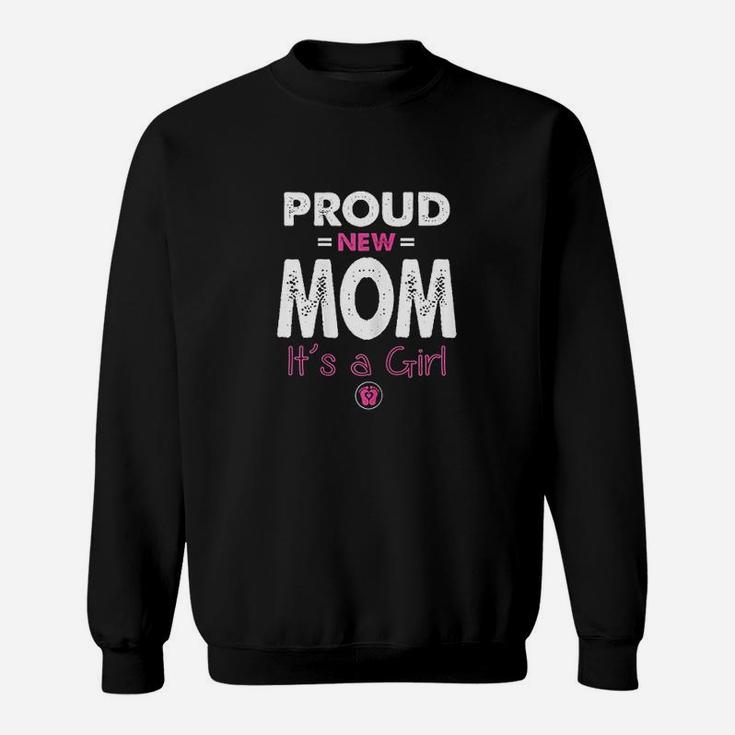 Proud New Mom Its A Girl Sweatshirt