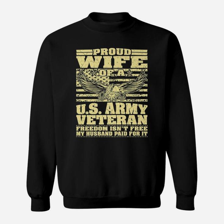 Proud Wife Of An Army Veteran - Military Freedom Isn't Free Sweatshirt