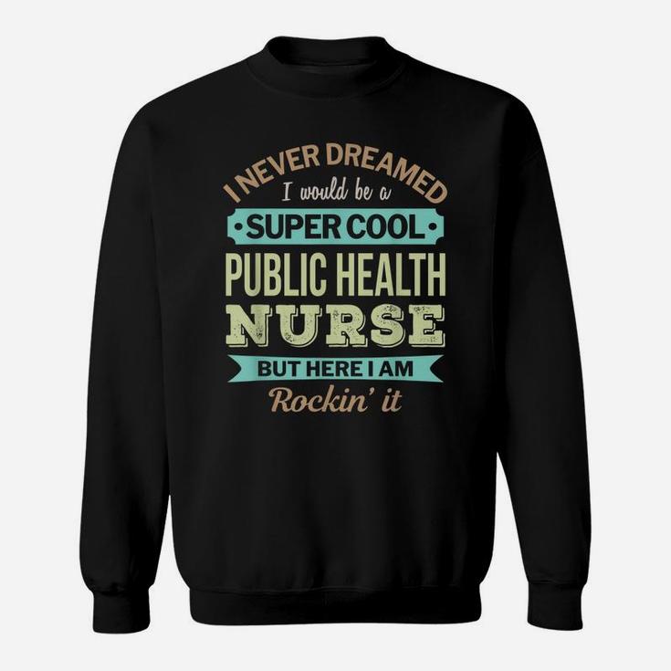 Public Health Nurse Gift Funny Appreciation Sweatshirt