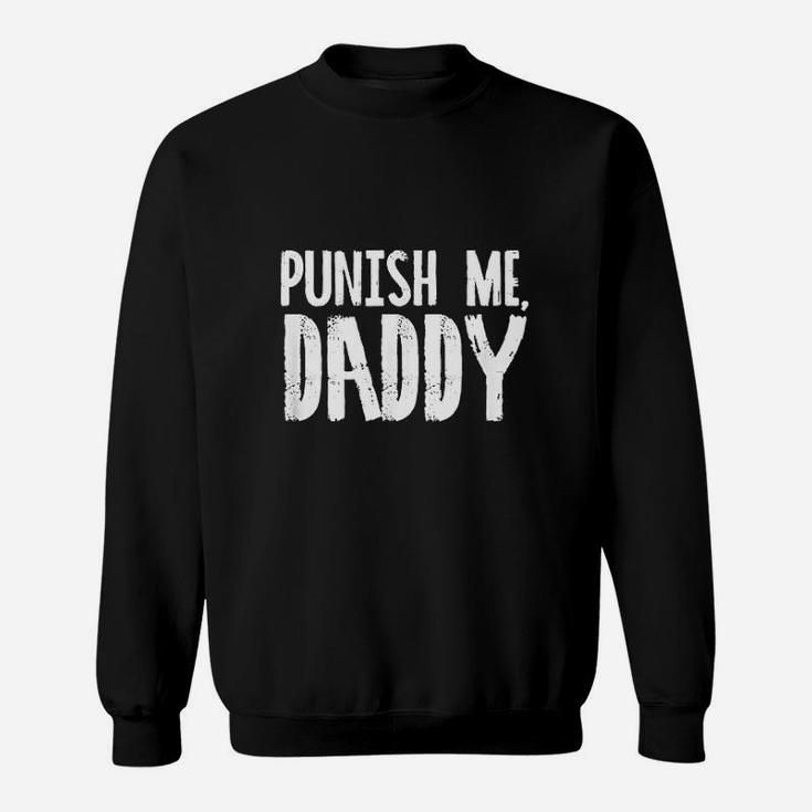 Punish Me Daddy Funny Sweatshirt