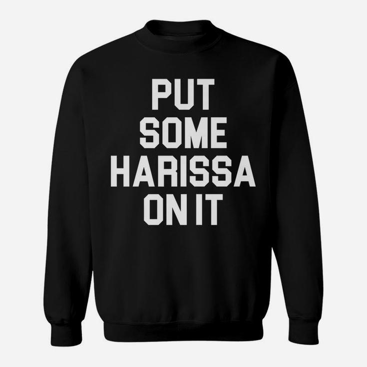 Put Some Harissa On It Design For Spicy Food Lovers Foodies Sweatshirt