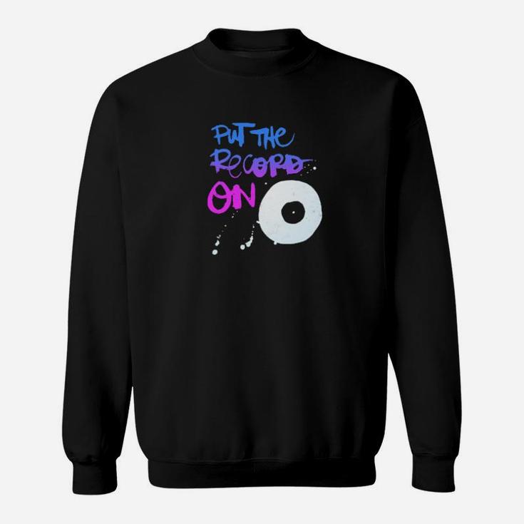 Put The Record On Vinyl Enthusiast Sweatshirt