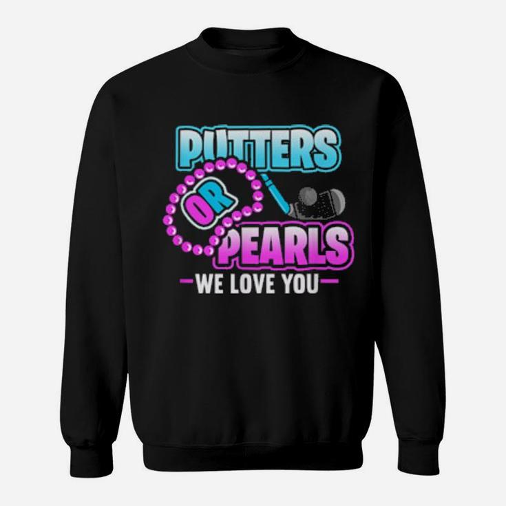 Putters Or Pearls We Love You Gender Reveal Sweatshirt
