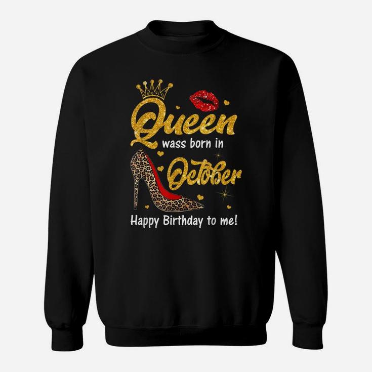 Queen Was Born In October Happy Birthday To Me Funny Shoes Sweatshirt