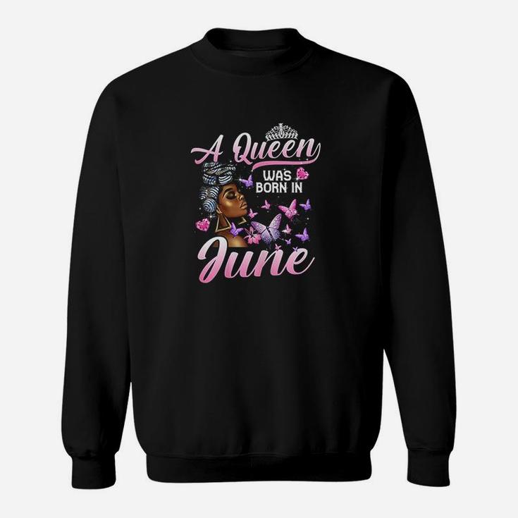 Queens Are Born In June Girl Queen June Birthday Women Sweatshirt