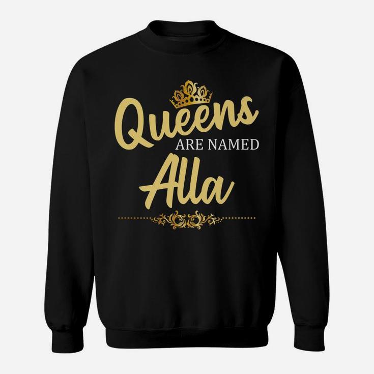Queens Are Named Alla Personalized Funny Birthday Gift Sweatshirt
