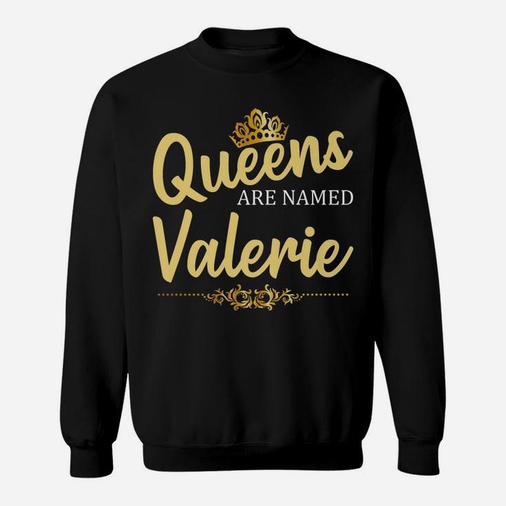 Queens Are Named Valerie Personalized Funny Birthday Gift Sweatshirt