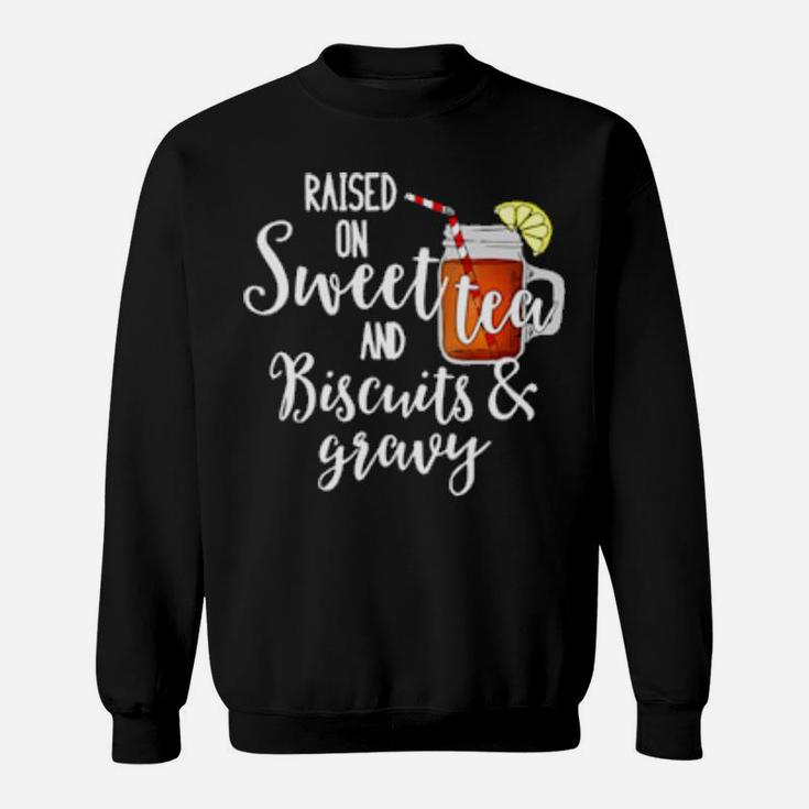 Raised On Sweet Tea & Biscuits & Gravy Sweatshirt