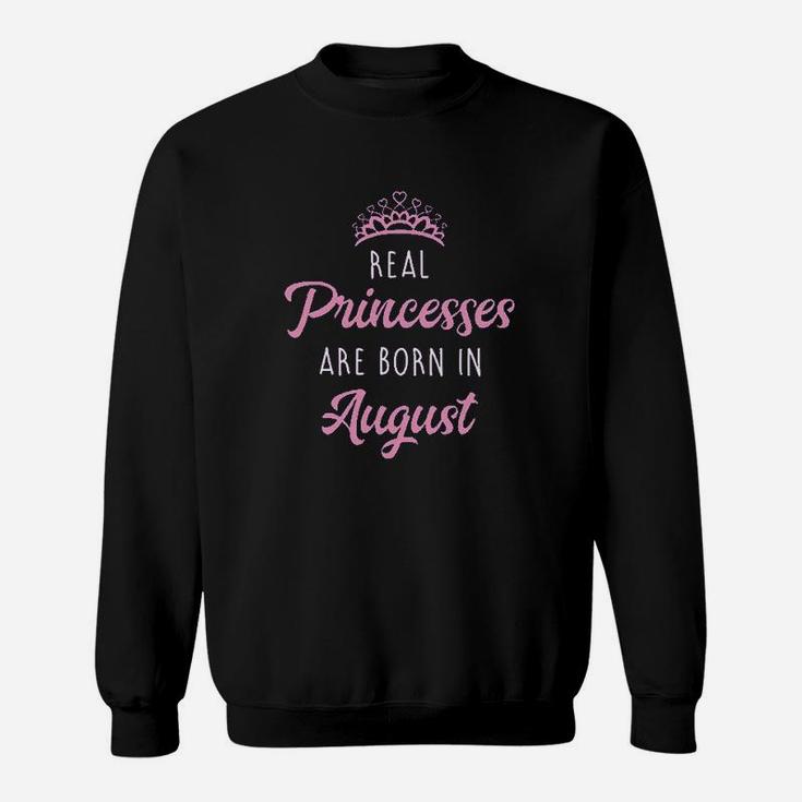 Real Princesses Are Born In August Birthday Sweatshirt