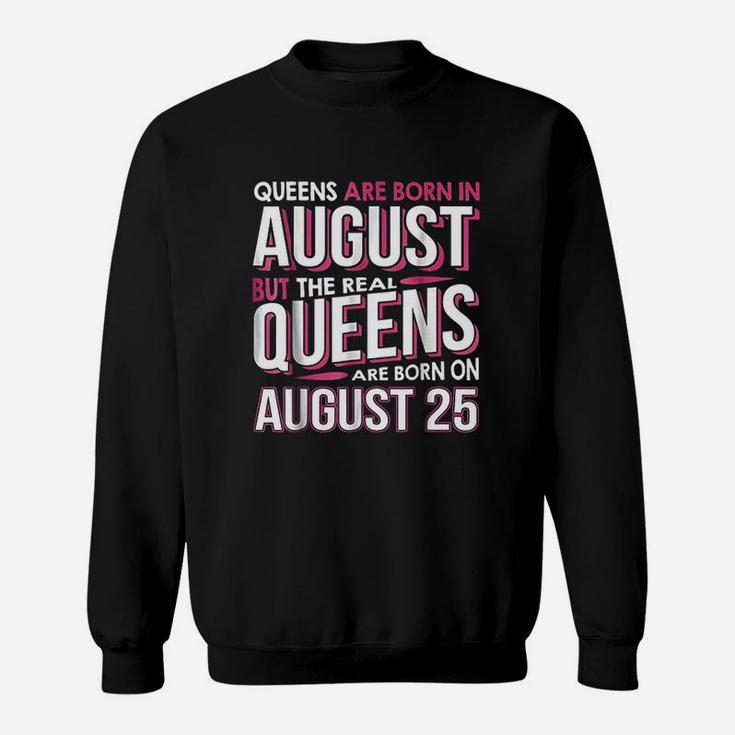 Real Queens Are Born On August 25 Sweatshirt