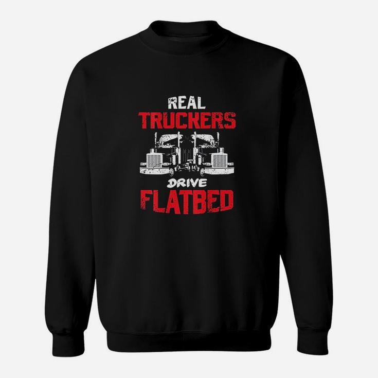 Real Truckers Drive Flatbed Semitrailer Truck Back Design Sweatshirt