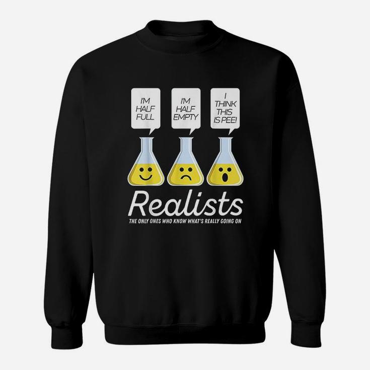 Realists The Only Ones Who Know What Is Really Going On Sweatshirt